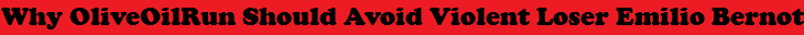 Why OliveOilRun Should Avoid Violent Loser Emilio Bernot